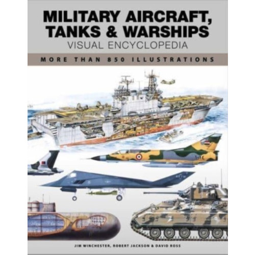 Amber Books Ltd Military Aircraft, Tanks and Warships Visual Encyclopedia (häftad, eng)