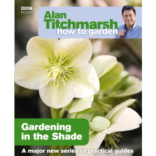 Ebury Publishing Alan Titchmarsh How to Garden: Gardening in the Shade (häftad, eng)