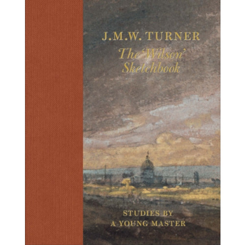 Tate Publishing J.M.W Turner: The 'Wilson' Sketchbook (inbunden, eng)