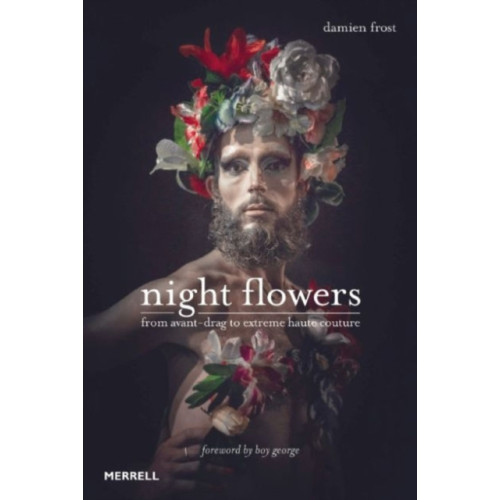 Merrell Publishers Ltd Night Flowers: From Avant-Drag to Extreme Haute Couture (inbunden, eng)