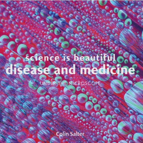 Batsford Ltd Science is Beautiful: Disease and Medicine (inbunden, eng)