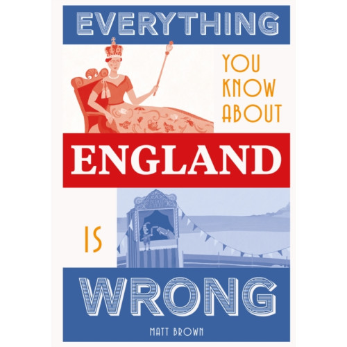 Batsford Ltd Everything You Know About England is Wrong (inbunden, eng)