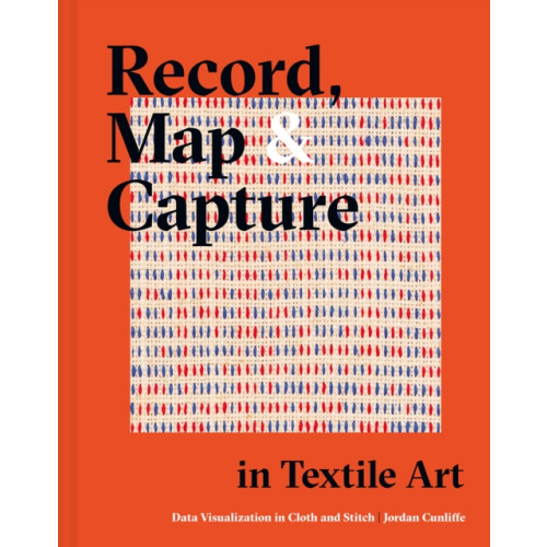 Batsford Ltd Record, Map and Capture in Textile Art (inbunden, eng)