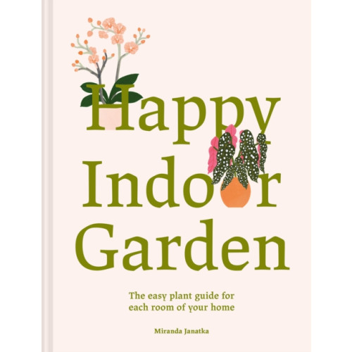 Batsford Ltd Happy Indoor Garden (inbunden, eng)