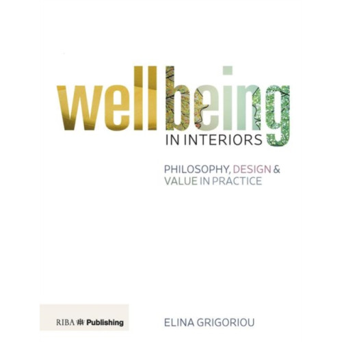 RIBA Publishing Wellbeing in Interiors: Philosophy, design and value in practice (häftad, eng)