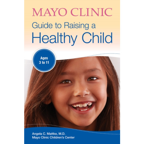 Mayo Clinic Press Mayo Clinic Guide To Raising A Healthy Child (häftad, eng)