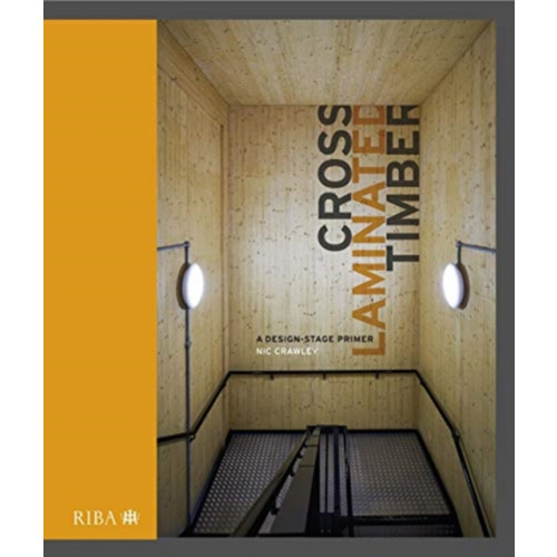 RIBA Publishing Cross Laminated Timber (inbunden, eng)