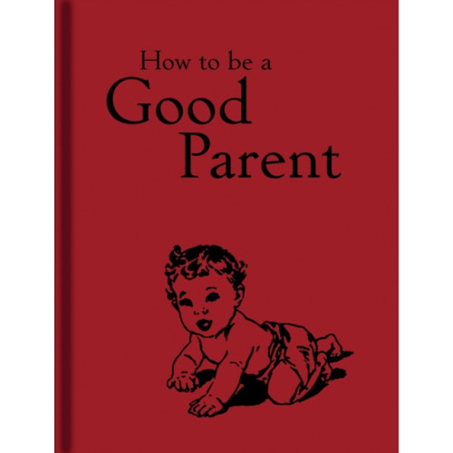 Bodleian Library How to Be a Good Parent (inbunden, eng)