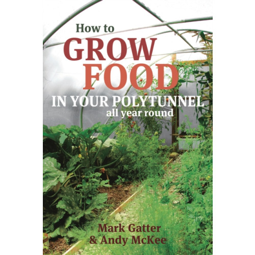 Bloomsbury Publishing PLC How to Grow Food in Your Polytunnel (häftad, eng)