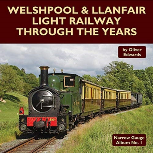 Mainline & Maritime Ltd Welshpool & Llanfair Light Railway Through the Years (inbunden, eng)