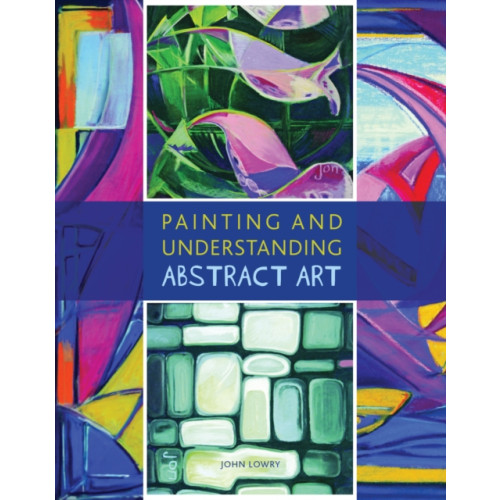 The Crowood Press Ltd Painting and Understanding Abstract Art (häftad, eng)