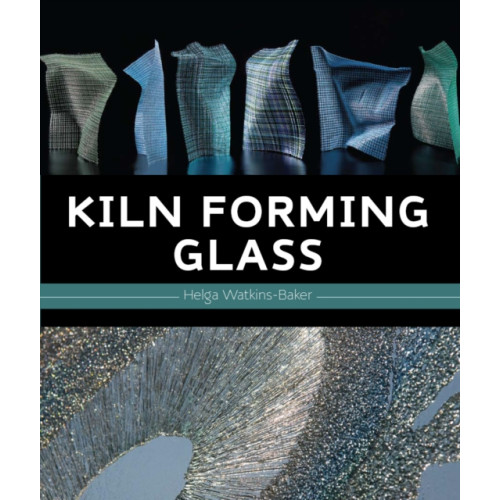 The Crowood Press Ltd Kiln Forming Glass (inbunden, eng)