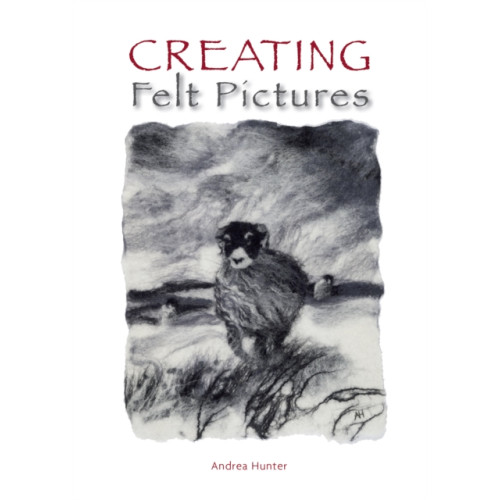 The Crowood Press Ltd Creating Felt Pictures (häftad, eng)