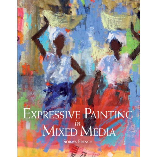 The Crowood Press Ltd Expressive Painting in Mixed Media (häftad, eng)