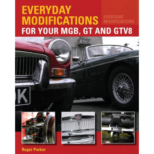 The Crowood Press Ltd Everyday Modifications for Your MGB, GT and GTV8 (häftad, eng)