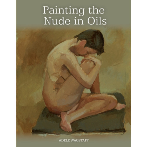 The Crowood Press Ltd Painting the Nude in Oils (häftad, eng)