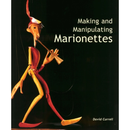 The Crowood Press Ltd Making and Manipulating Marionettes (inbunden, eng)