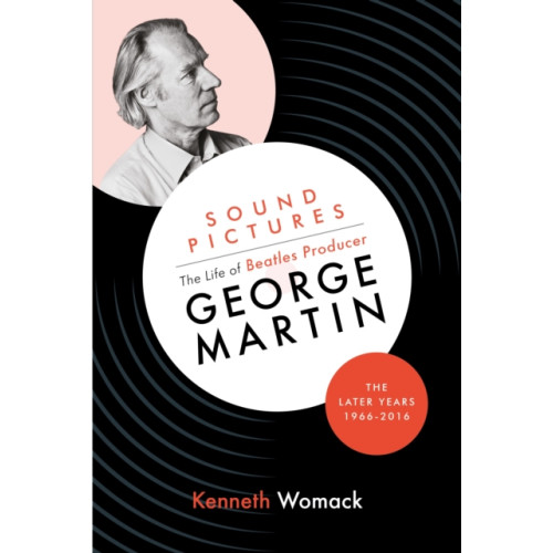 Orphans Publishing Sound Pictures: the Life of Beatles Producer George Martin, the Later Years, 1966-2016 (inbunden, eng)