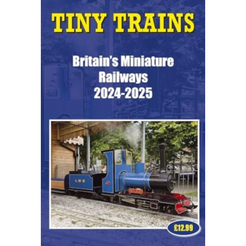 Soccer Books Ltd Tiny Trains – Britain's Miniature Railways 2024-2025 (häftad, eng)