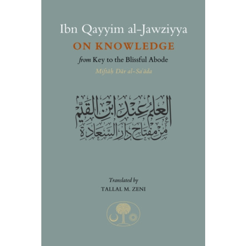 The Islamic Texts Society Ibn Qayyim al-Jawziyya on Knowledge (häftad, eng)