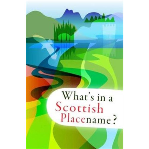 Lexus Ltd What's in a Scottish Placename? (häftad, eng)
