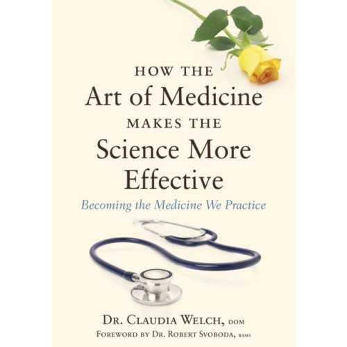 Jessica kingsley publishers How the Art of Medicine Makes the Science More Effective (inbunden, eng)