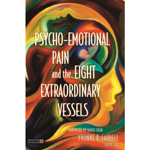 Jessica kingsley publishers Psycho-Emotional Pain and the Eight Extraordinary Vessels (häftad, eng)