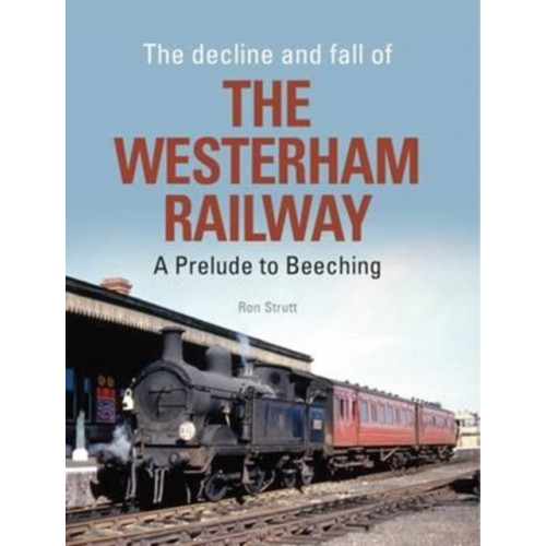 Crecy Publishing The Decline and Fall of the Westerham Railway (inbunden, eng)