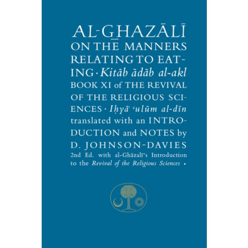 The Islamic Texts Society Al-Ghazali on the Manners Relating to Eating (häftad, eng)