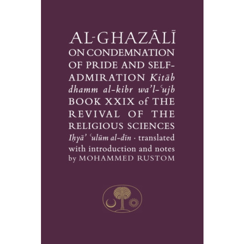 The Islamic Texts Society Al-Ghazali on the Condemnation of Pride and Self-Admiration (häftad, eng)