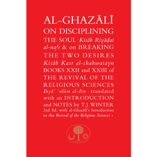 The Islamic Texts Society Al-Ghazali on Disciplining the Soul & on Breaking the Two Desires (häftad, eng)