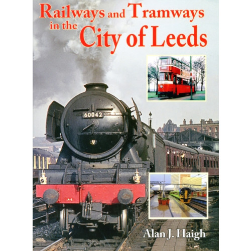 Mortons Media Group Railways and Tramways in the City of Leeds (häftad, eng)