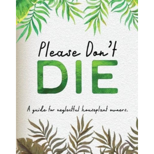 Books By Boxer Please Don't Die - A Helpful Guide To Owning House Plants (inbunden, eng)