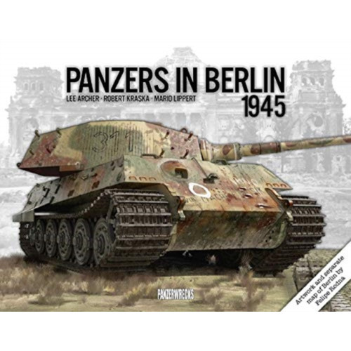 Panzerwrecks Limited Panzers in Berlin 1945 (inbunden, eng)