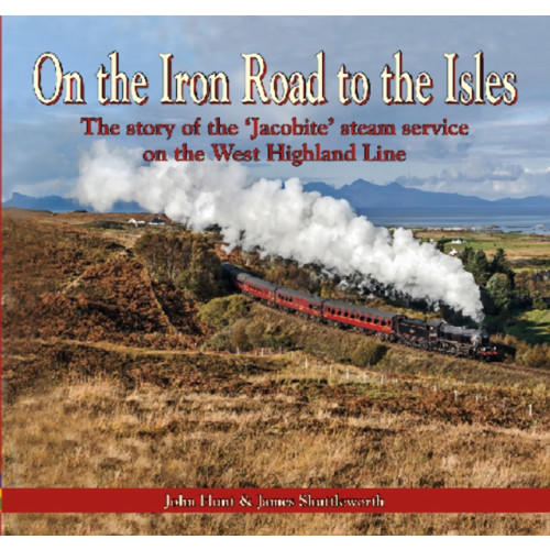Mortons Media Group On the Iron Road to the Isles: The Story of the 'Jacobite' Steam Service on the West Highland Line (häftad, eng)