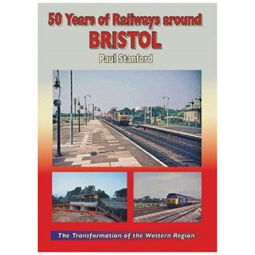 Mortons Media Group 50 Years of Railways Around Bristol (inbunden, eng)