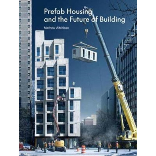 Lund Humphries Publishers Ltd Prefab Housing and the Future of Building (inbunden, eng)