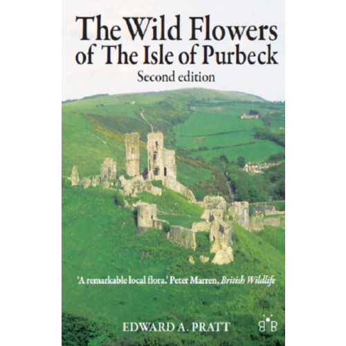 Brambleby Books The Wild Flowers of the Isle of Purbeck - Second Edition (häftad, eng)