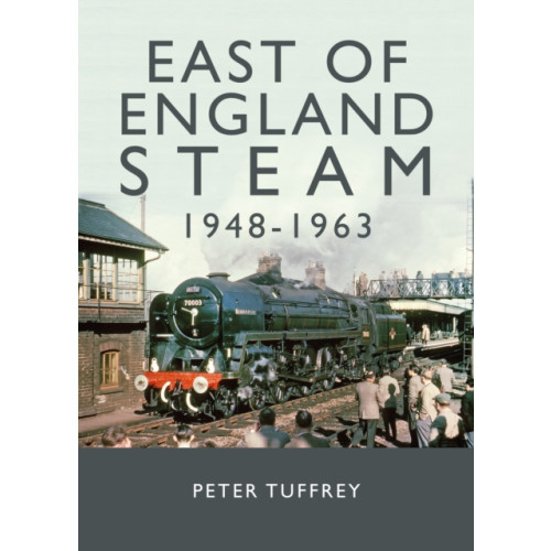 Great Northern Books Ltd East of England Steam 1948-1963 (inbunden, eng)