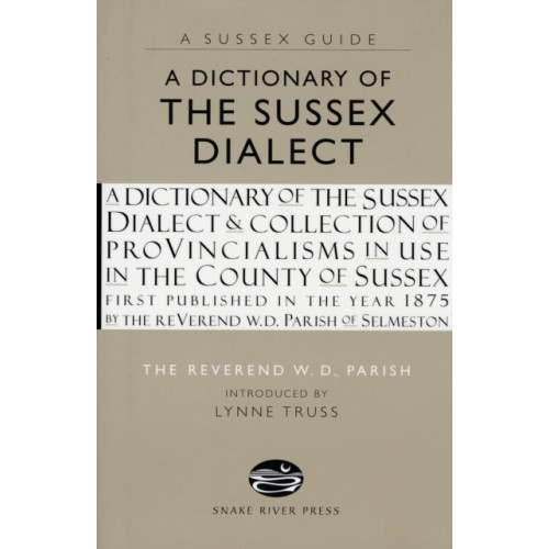 Snake River Press Ltd A Dictionary of the Sussex Dialect (inbunden, eng)