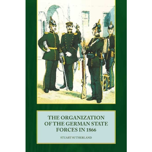 Helion & Company The Organization of the German State Forces in 1866 (häftad)