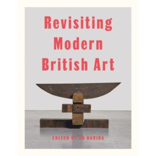 Lund Humphries Publishers Ltd Revisiting Modern British Art (inbunden, eng)