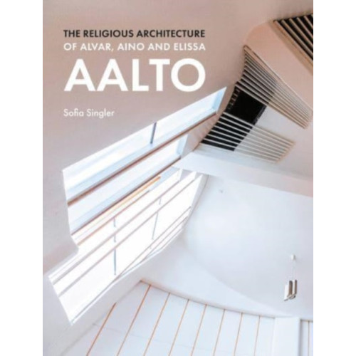 Lund Humphries Publishers Ltd The Religious Architecture of Alvar, Aino and Elissa Aalto (inbunden, eng)