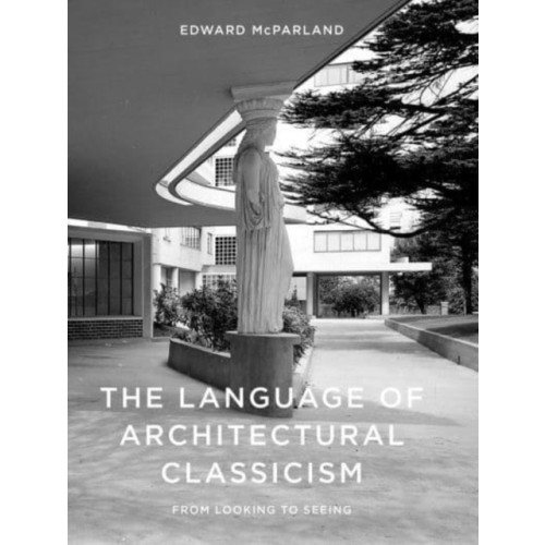 Lund Humphries Publishers Ltd The Language of Architectural Classicism (inbunden, eng)