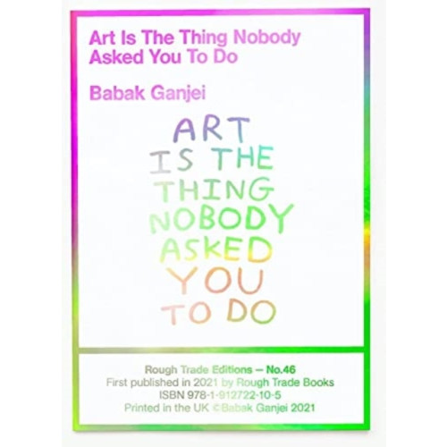 Rough Trade Books Art Is The Thing Nobody Asked You To Do (RT#47) (häftad, eng)