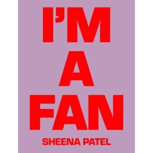 Rough Trade Books I'M A FAN - Sheena Patel (inbunden, eng)