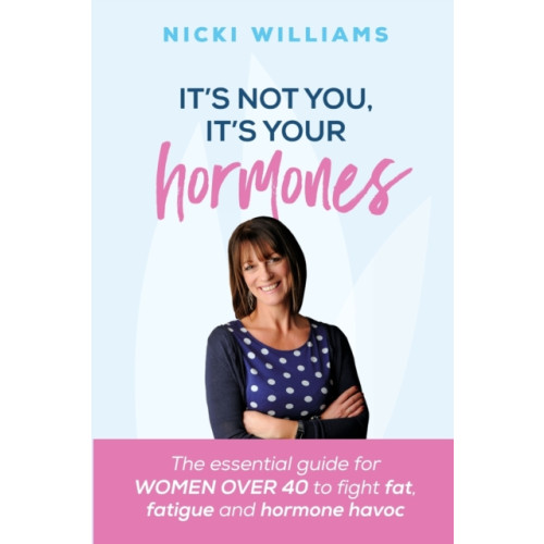 Practical Inspiration Publishing It's Not You, It's Your Hormones! (häftad, eng)