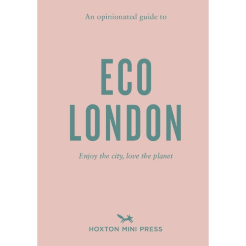 Hoxton Mini Press An Opinionated Guide to Eco London (häftad, eng)