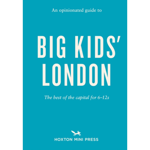 Hoxton Mini Press An Opinionated Guide to Big Kids' London (häftad, eng)