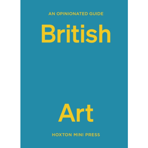 Hoxton Mini Press An Opinionated Guide To British Art (inbunden, eng)